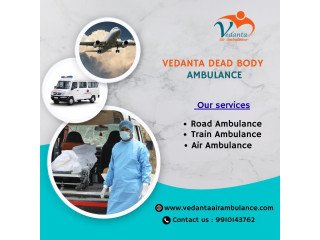 Vedanta Dead Body Ambulance Service in Siliguri Is Always On Time