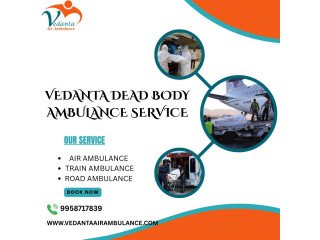 Vedanta Corpse Transportation Service in PatnaAllowing the Availability of Hearse Vans on Time
