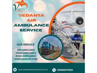 Vedanta Air Ambulance Services in Dibrugarh Provides Stress-Free Service