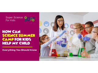 Enroll Your Child in an Exciting Science Summer Camp for Kids!